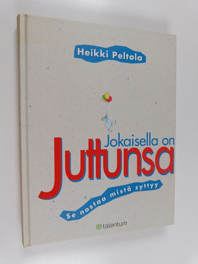 Heikki Peltola : Jokaisella on juttunsa : se nostaa mistä syttyy