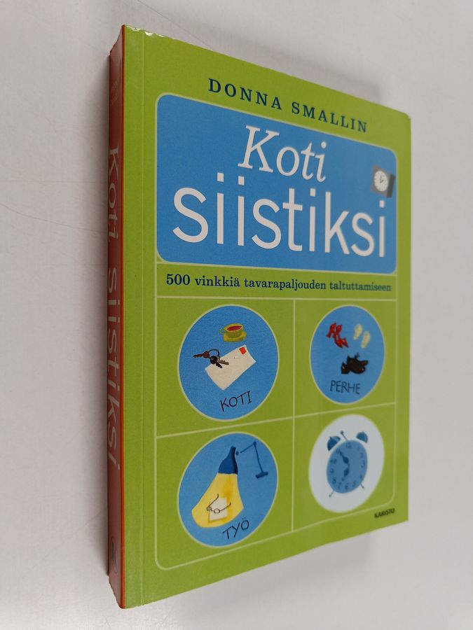 Donna Smallin : Koti siistiksi : 500 vinkkiä tavarapaljouden taltuttamiseen