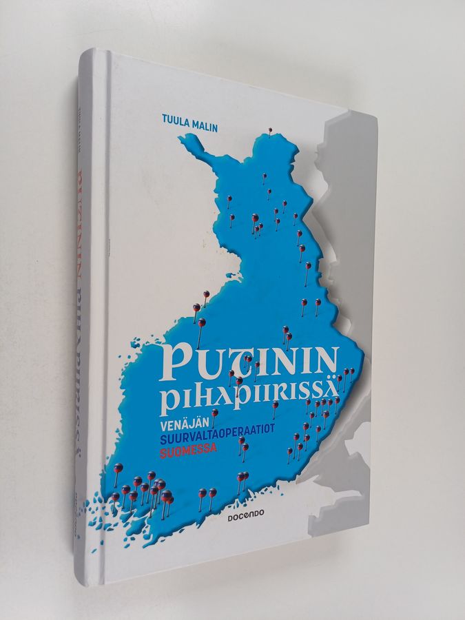 Tuula Malin : Putinin pihapiirissä : Venäjän suurvaltaoperaatiot Suomessa