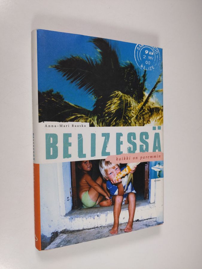 Anna-Mari Raaska : Belizessä kaikki on paremmin