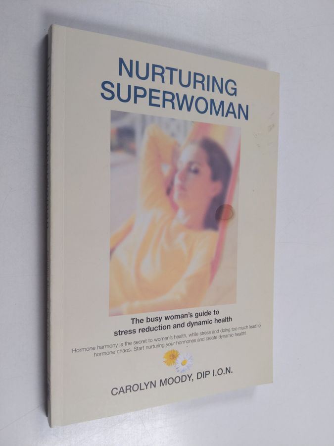 Nurturing Superwoman - The Busy Woman's Guide to Stress Reduction and Dynamic Health