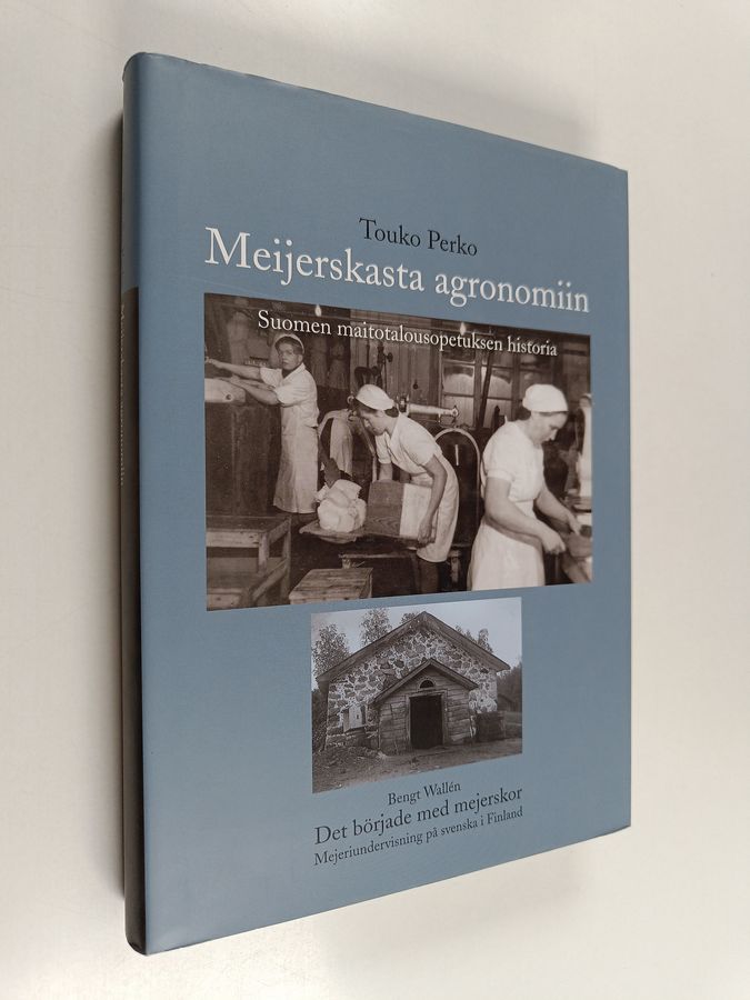 Touko Perko : Meijerskasta agronomiin : Suomen maitotalousopetuksen historia = Mejeriundervisning på svenska i Finland
