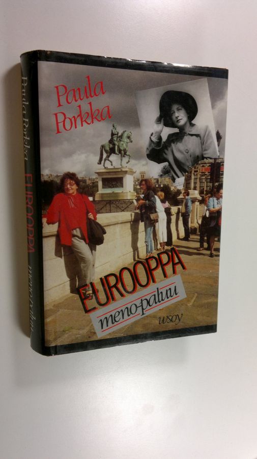 Paula Porkka : Eurooppa meno-paluu : tuokiokuvia ja tunnelmia matkan varrelta