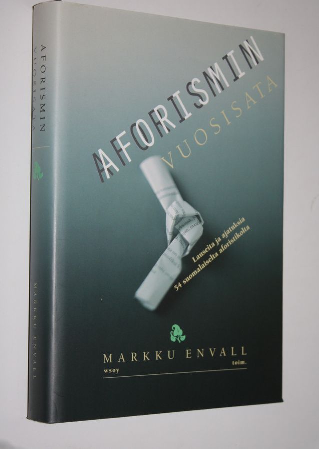 Markku (toim.) Envall : Aforismin vuosisata : lauseita ja ajatuksia 54 suomalaiselta aforistikolta