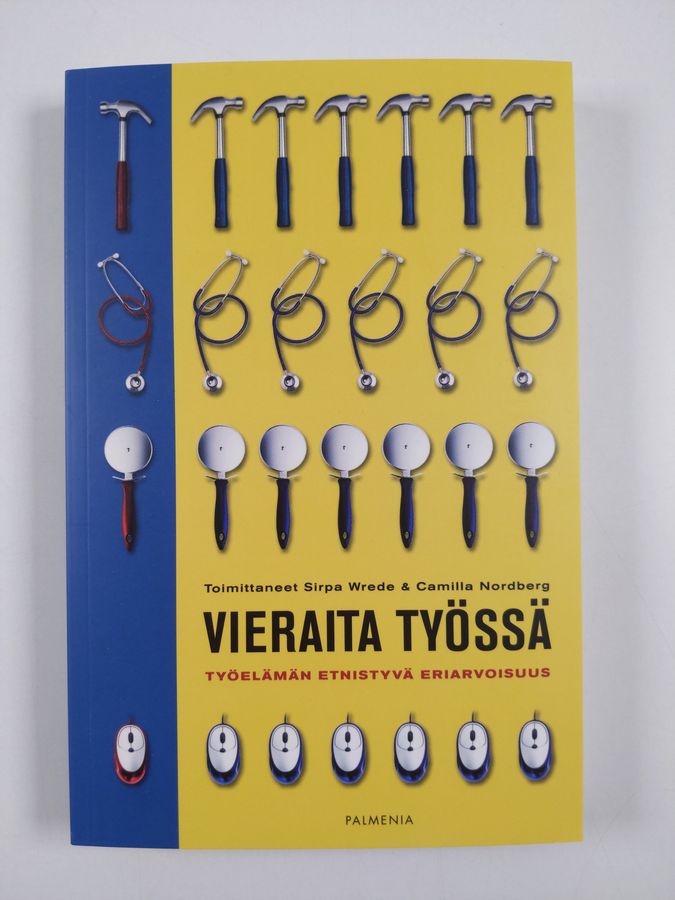 Sirpa ym. (toim.) Wrede : Vieraita työssä : työelämän etnistyvä eriarvoisuus