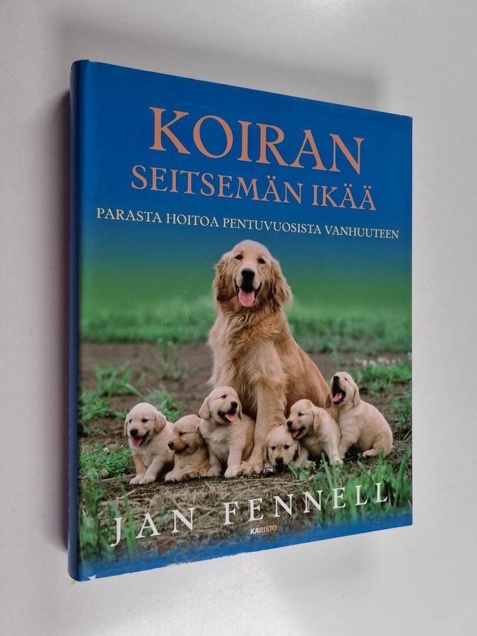 Jan Fennell : Koiran seitsemän ikää : parasta hoitoa pentuvuosista vanhuuteen