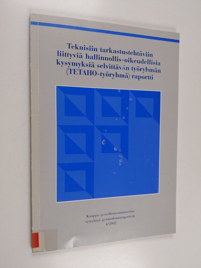 Teknisiin tarkastustehtäviin liittyviä hallinnollis-oikeudellisia kysymyksiä selvittävän työryhmän (Tetaho-työryhmä) raportti.