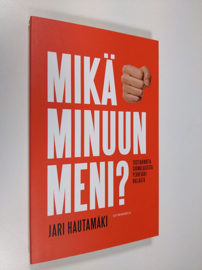 Jari Hautamäki : Mikä minuun meni : tositarinoita suomalaisesta perheväkivallasta