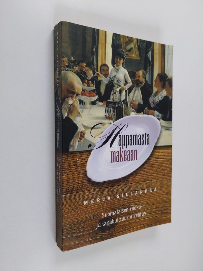 Merja Sillanpää : Happamasta makeaan : suomalaisen ruoka- ja tapakulttuurin kehitys