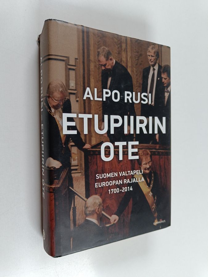 Alpo M. Rusi : Etupiirin ote : Suomen valtapeli Euroopan rajalla 1700-2014