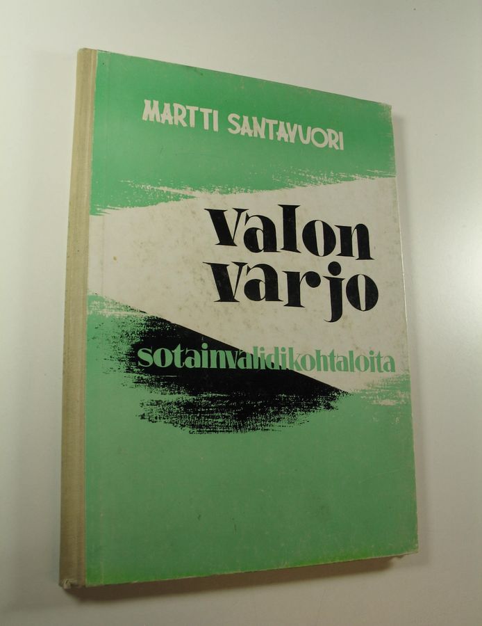 Martti Santavuori : Valon varjo : sotainvalidikohtaloita