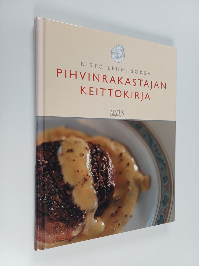 Risto Lehmusoksa : Pihvinrakastajan keittokirja