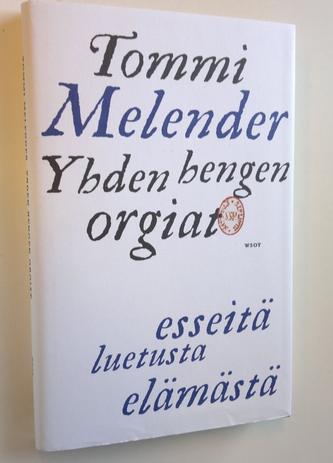 Tommi Melender : Yhden hengen orgiat : esseitä luetusta elämästä