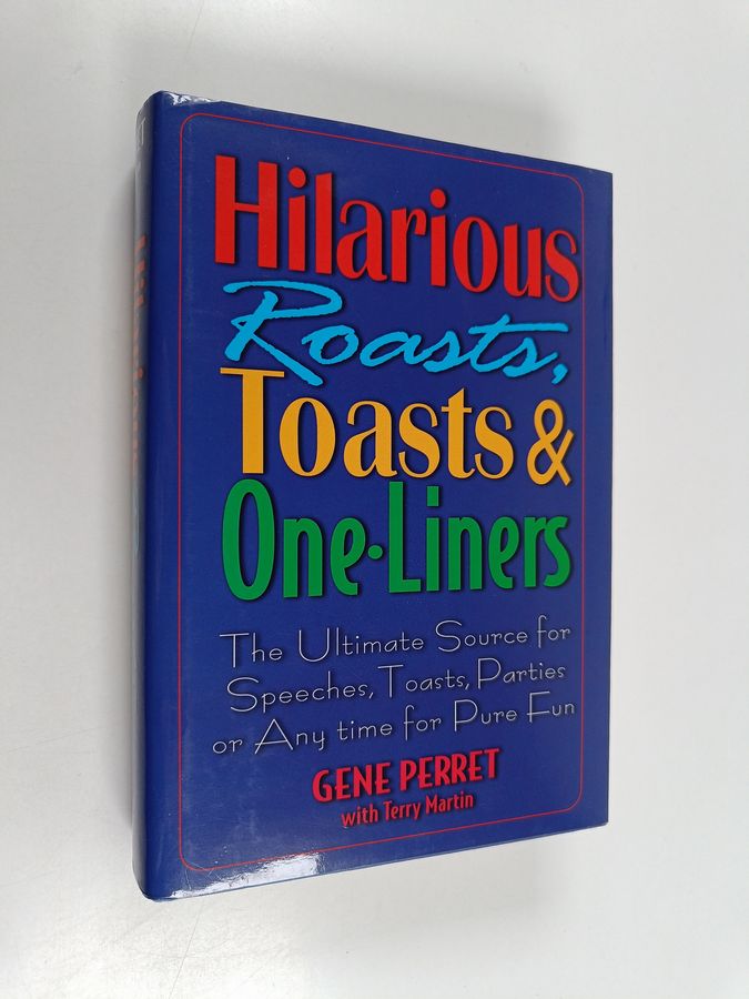 Hilarious Roasts, Toasts and One-Liners - The Ultimate Source for Speeches, Toasts, Parties Or Anytime for Pure Fun