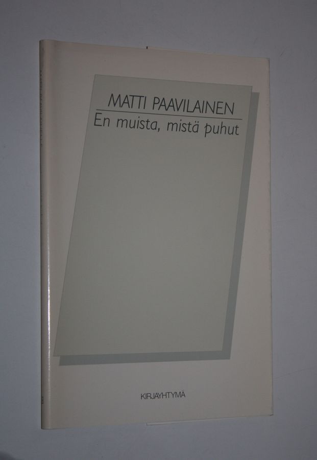 Matti Paavilainen : En muista, mistä puhut : runoja