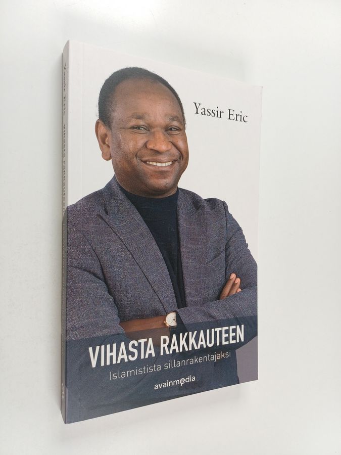 Yassir Eric : Vihasta rakkauteen : islamistista sillanrakentajaksi