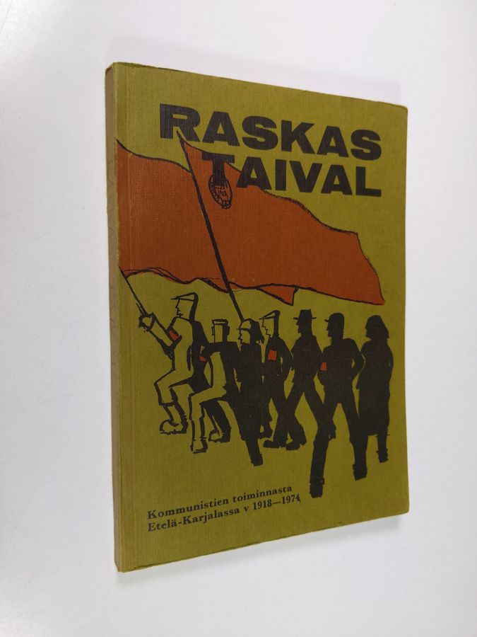 Lauri Sallinen : Raskas taival : kommunistien toiminnasta Etelä-Karjalassa v. 1918-1974