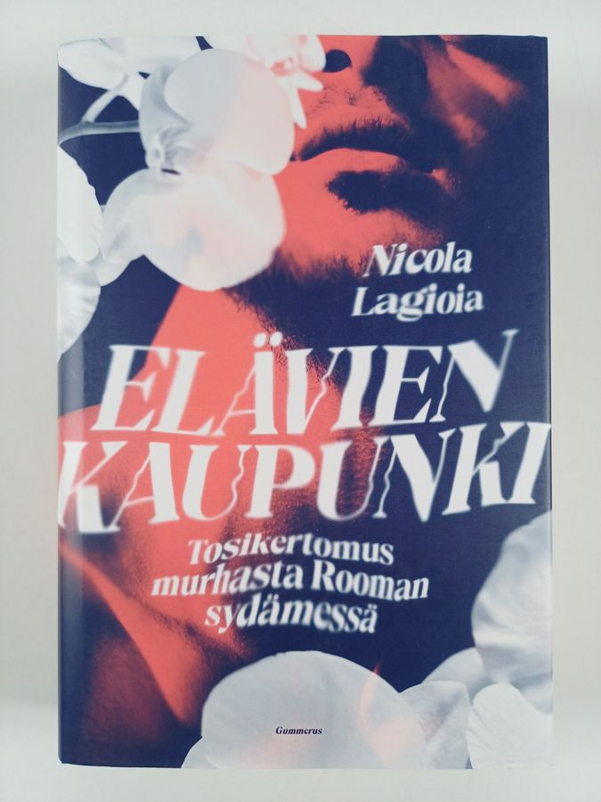 Nicola Lagioia : Elävien kaupunki : tosikertomus murhasta Rooman sydämessä