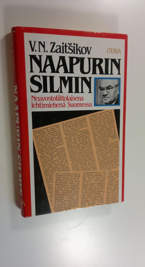 Vasili Zaitsikov : Naapurin silmin : neuvostoliittolaisena lehtimiehenä Suomessa : artikkeleja, esitelmiä, haastatteluja vuosilta 1970-1982