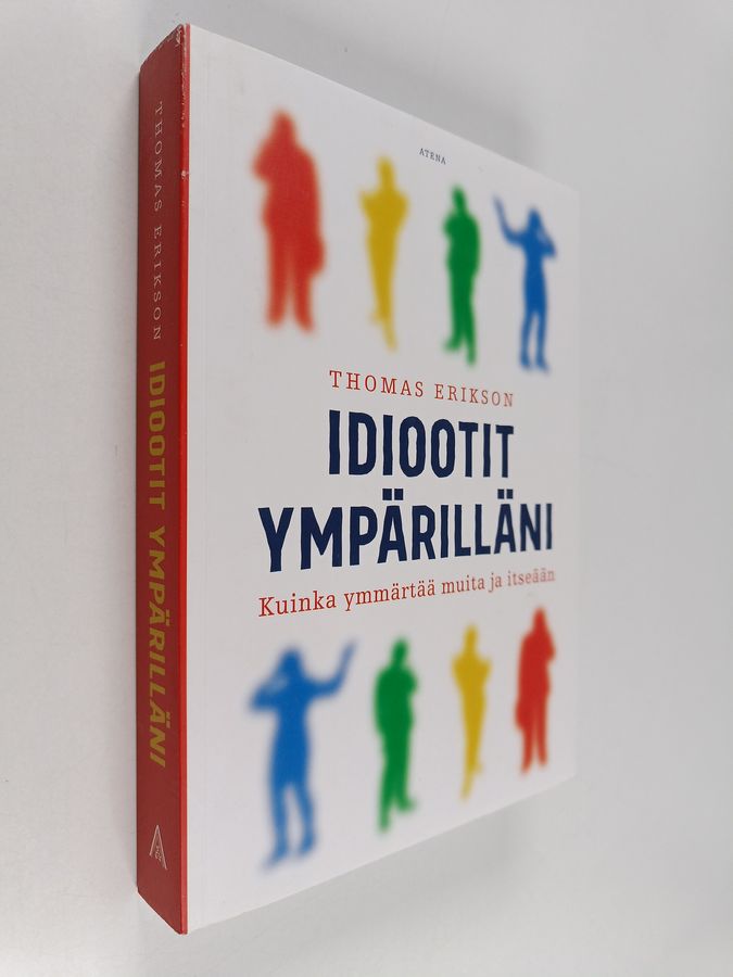 Thomas Erikson : Idiootit ympärilläni : kuinka ymmärtää muita ja itseään