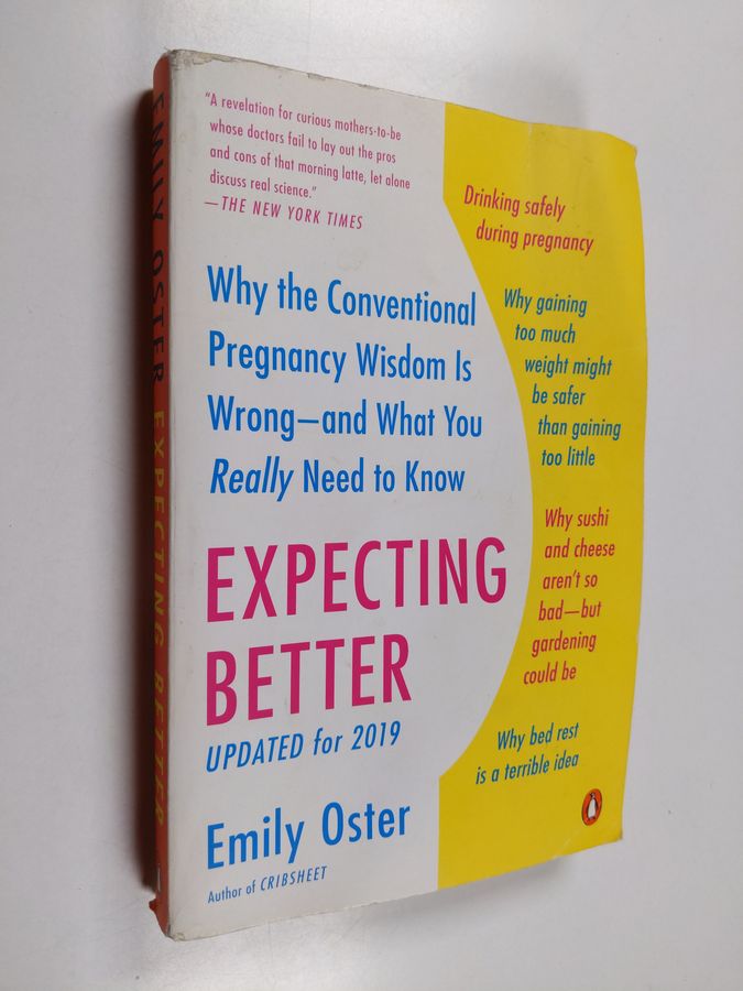 Expecting Better - Why the Conventional Pregnancy Wisdom Is Wrong--and What You Really Need to Know