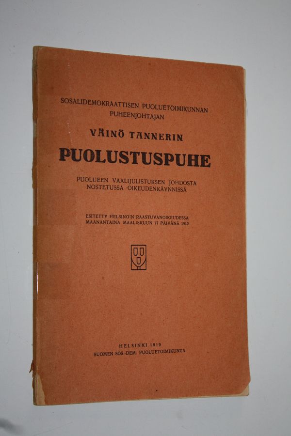 Sosialidemokraattisen puoluetoimikunnan puheenjohtajan Väinö Tannerin puolustuspuhe puolueen vaalijulistuksen johdosta nostetussa ...