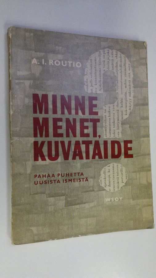 A. I. Routio : Minne menet kuvataide : pahaa puhetta uusista ismeistä