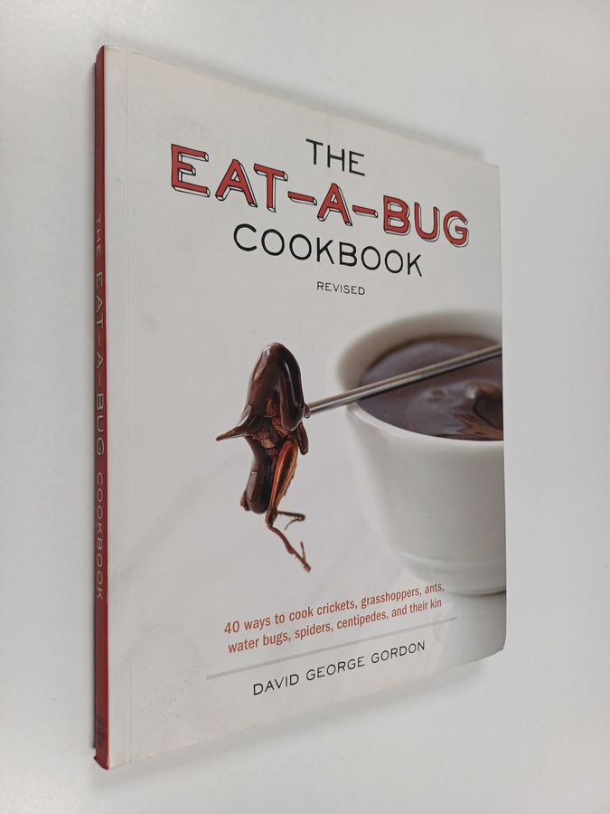 The Eat-a-bug Cookbook - 40 Ways to Cook Crickets, Grasshoppers, Ants, Water Bugs, Spiders, Centipedes, and Their Kin