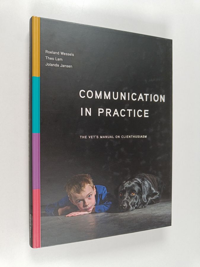 Roeland Wessels : Communication in practice : the vet's manual on clienthusiasm