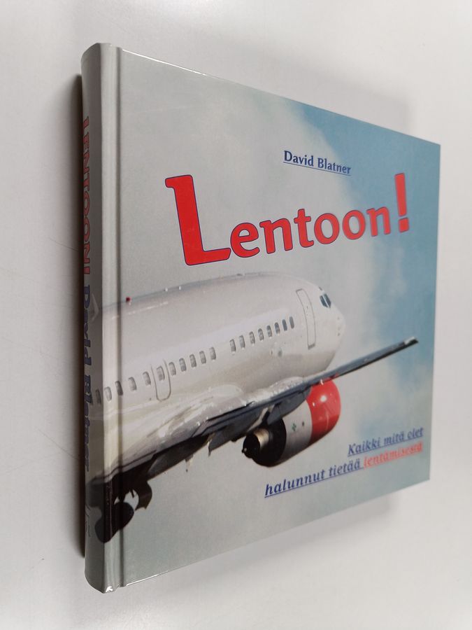 David Blatner : Lentoon! Kaikki mitä olet halunnut tietää lentämisestä