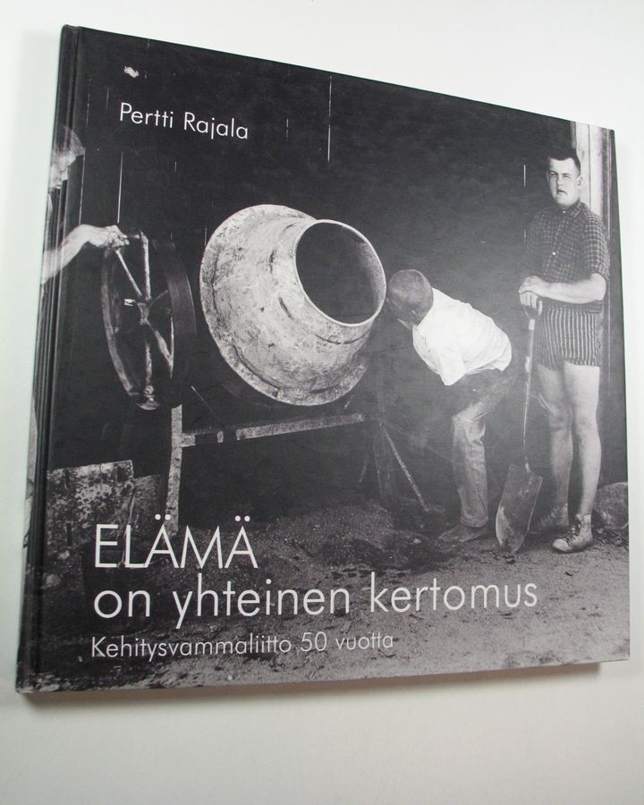 Pertti Rajala : Elämä on yhteinen kertomus : Kehitysvammaliitto 50 vuotta
