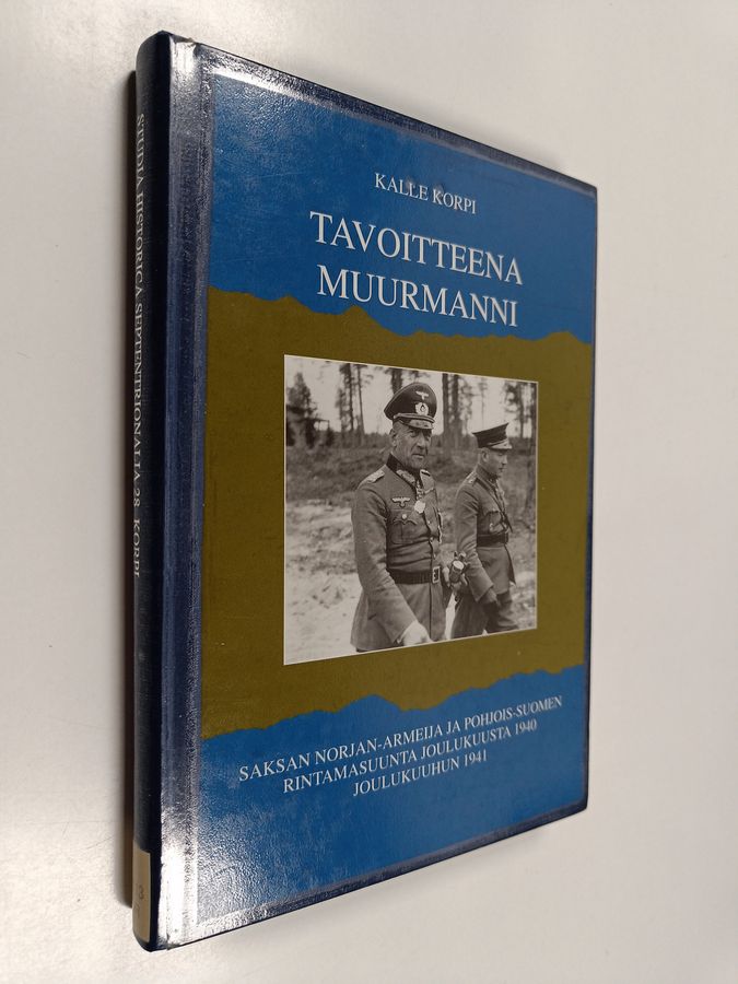 Kalle Korpi : Tavoitteena Muurmanni : Saksan Norjan-armeija ja Pohjois-Suomen rintamasuunta joulukuusta 1940 joulukuuhun 1941