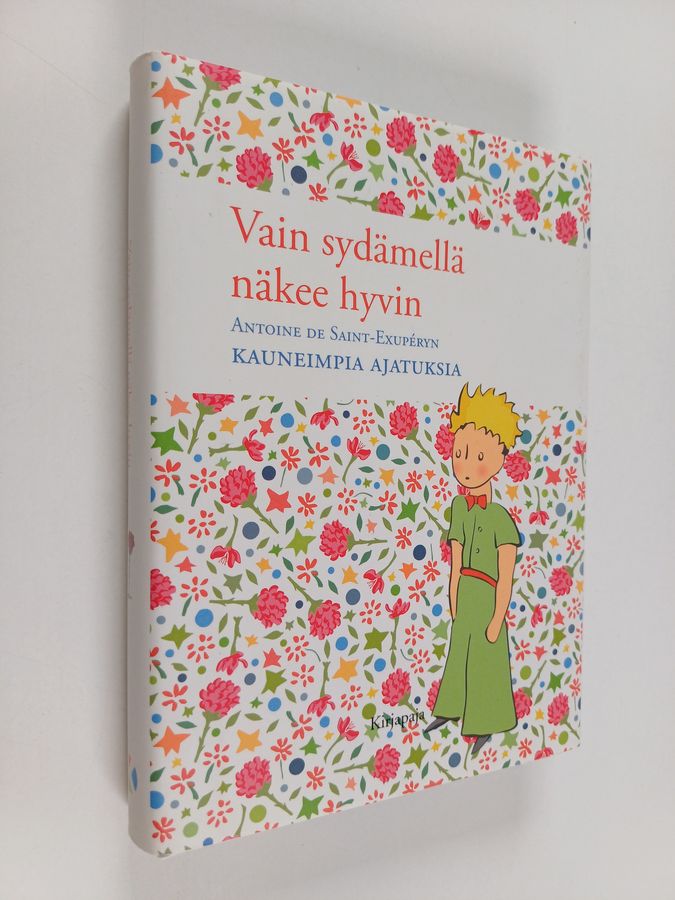 Antoine de Saint-Exupery : Vain sydämellä näkee hyvin : Antoine de Saint-Exupéryn kauneimpia ajatuksia