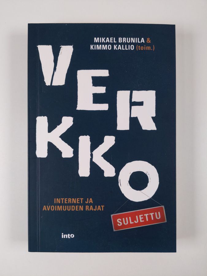 Mikael Brunila : Verkko suljettu : internet ja avoimuuden rajat