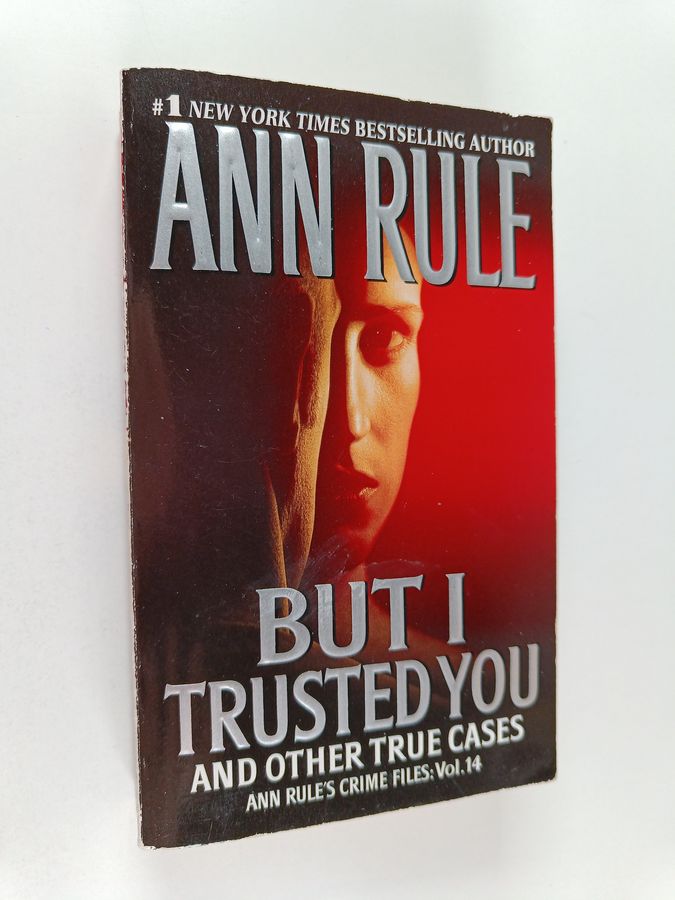 But I Trusted You - Ann Rule's Crime Files #14