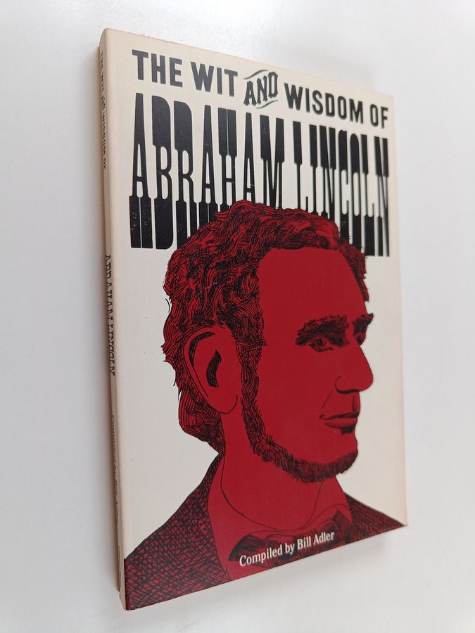 The Wit and Wisdom of Abraham Lincoln