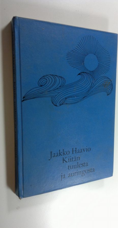 Jaakko Haavio : Kiitän tuulesta ja auringosta : sanoja hopeavuosiin ehtineille