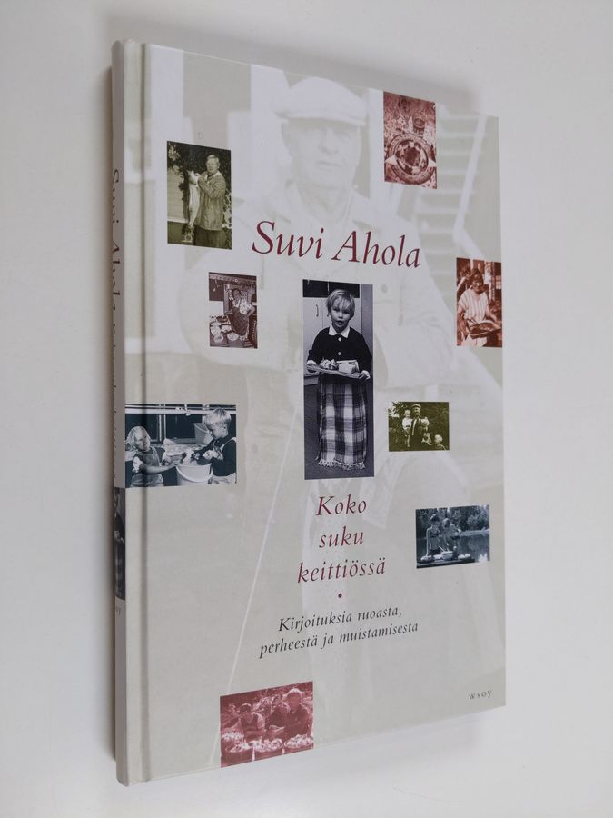 Suvi Ahola : Koko suku keittiössä : Kirjoituksia ruoasta, perheestä ja muistamisesta