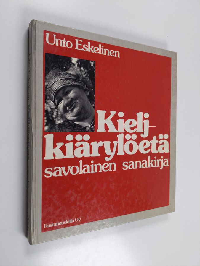 Unto Eskelinen : Kieljkiärylöetä : savolainen sanakirja