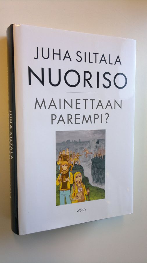 Juha Siltala : Nuoriso - mainettaan parempi : nykynuorten sopeutumisratkaisut historiassa