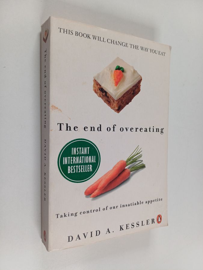The End of Overeating - Taking Control of Our Insatiable Appetite