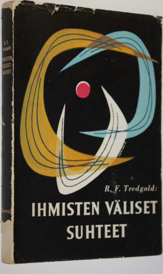 R. F. Tredgold : Ihmisten väliset suhteet : henkilösuhteiden hoitamisen psykologiaa