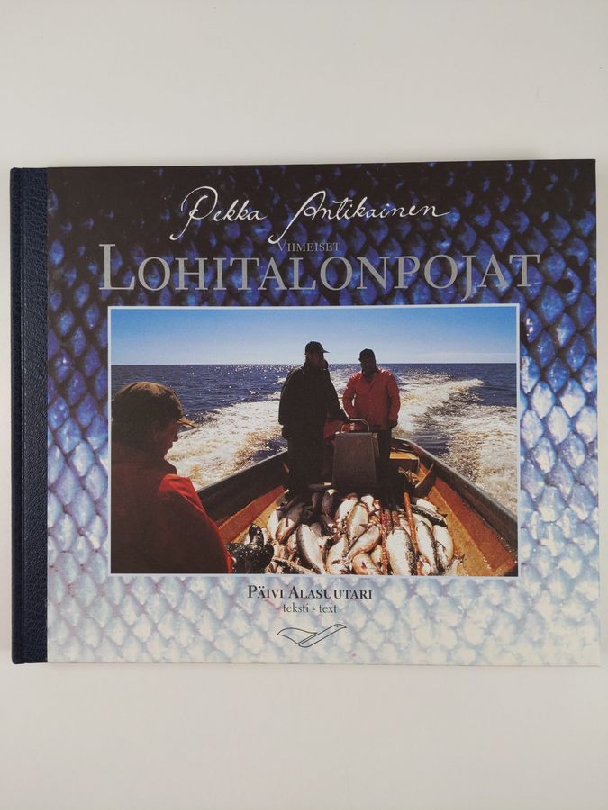 Pekka Antikainen : Viimeiset lohitalonpojat = The last salmon fishing farmers