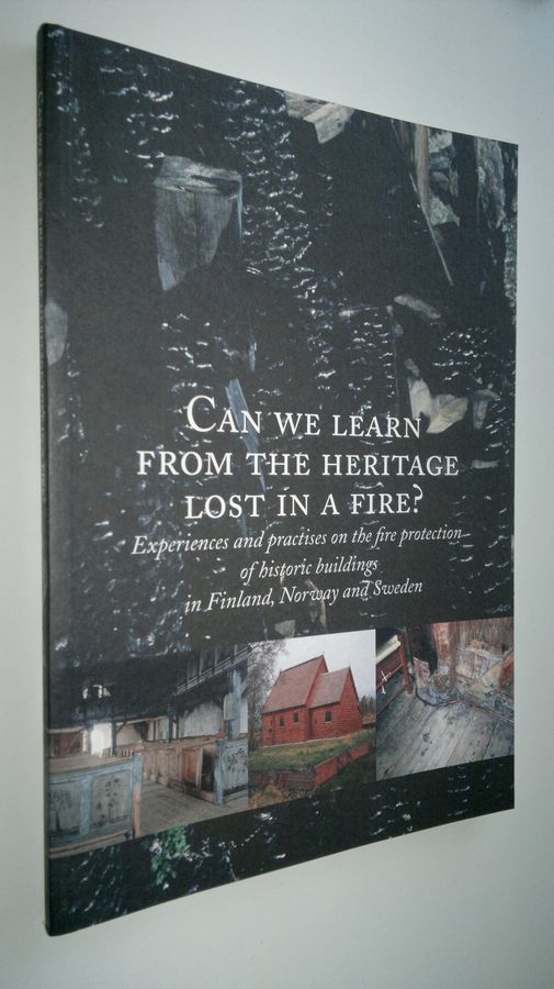 Anu (editor) Laurila : Can we learn from the heritage lost in a fire : experiences and practises on the fire protection of historical buildings in Finland, Norway and Sweden