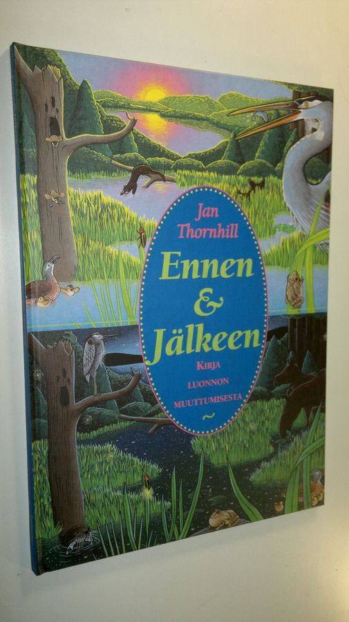Jan Thornhill : Ennen & jälkeen : kirja luonnon muuttumisesta