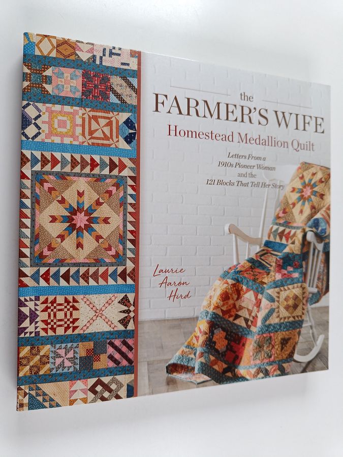 The Farmer's Wife Homestead Medallion Quilt - Letters From a 1910's Pioneer Woman and the 121 Blocks That Tell Her Story