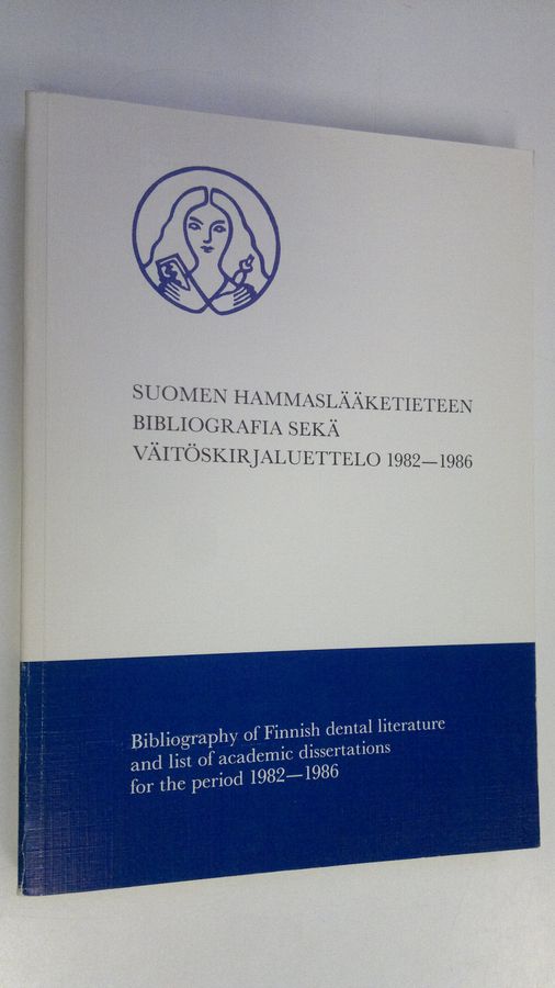 Suomen hammaslääketieteen bibliografia sekä väitöskirjaluettelo 1982-1986 =