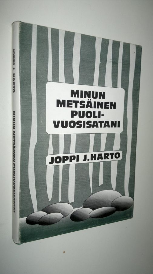 Joppi. J. Harto : Minun metsäinen puolivuosisatani
