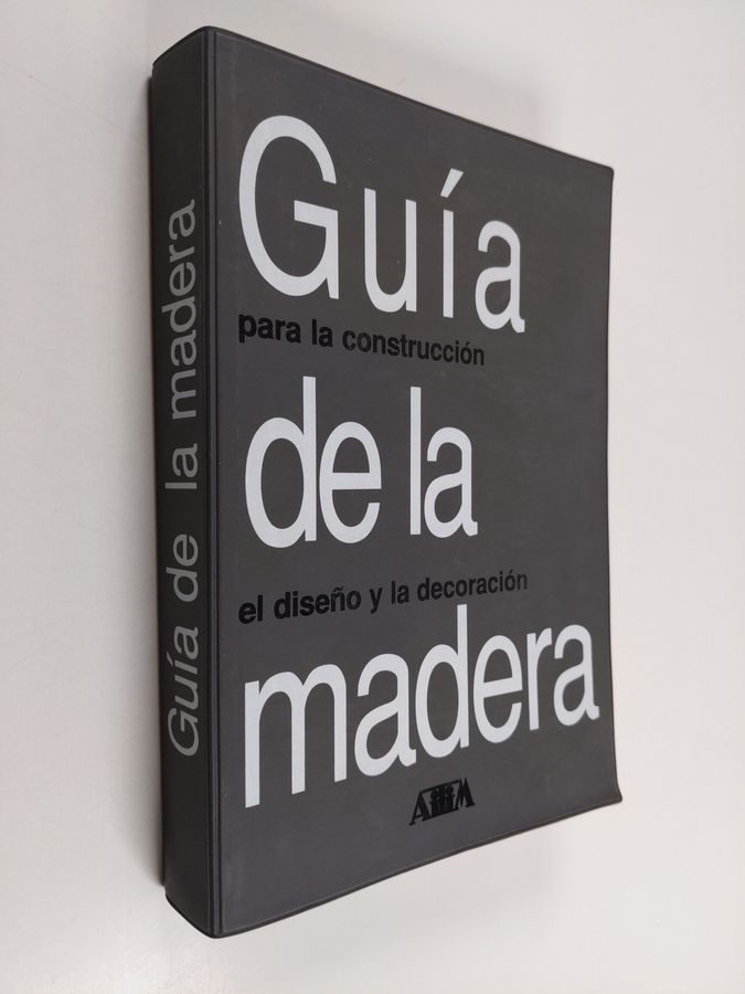 Francisco Arriaga Martitegui : Guía de la madera - un manual de referencia para el uso de la madera en arquitectura, construcción, el diseño y la ...