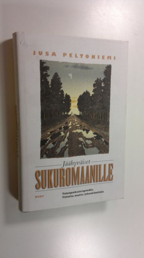 Jusa Peltoniemi : Jäähyväiset sukuromaanille : talonpoikaisrapsodia : tislattu, mutta lyhentämätön